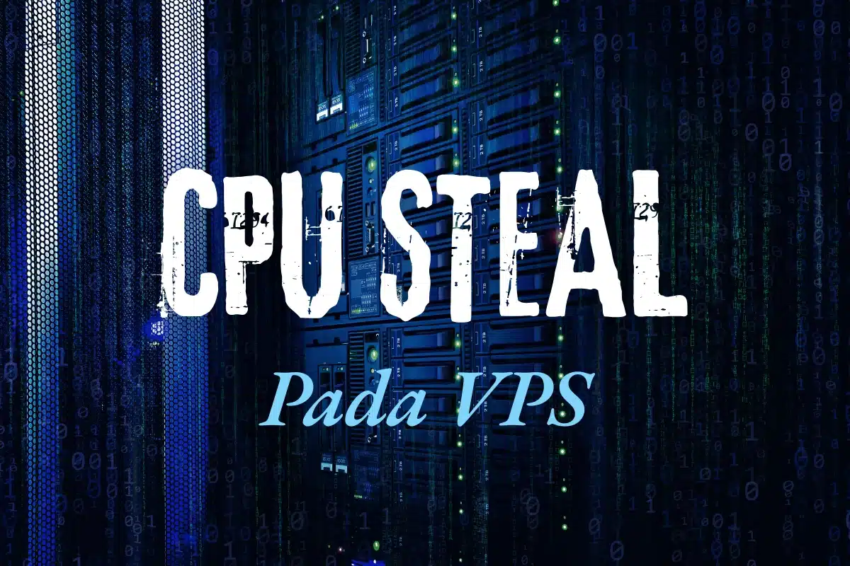 Apa Itu CPU Steal ? Penyebab, Dampak, dan Cara Mengatasinya